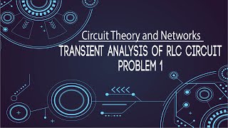 Transient Analysis of RLC Circuit (Problems) - Transient Analysis - Electrical Networks