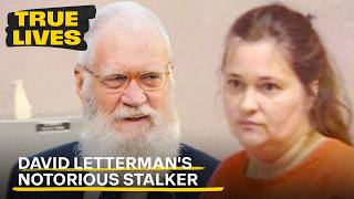 Inside the Mind of the Woman Who Stalked David Letterman | True Lives