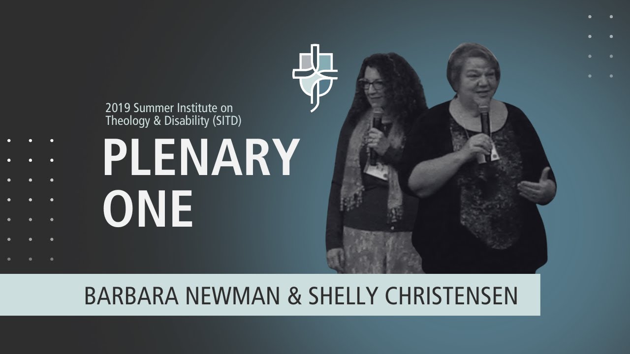 2019 Plenary 1 | Barbara Newman & Shelly Christensen | Theology & Disability