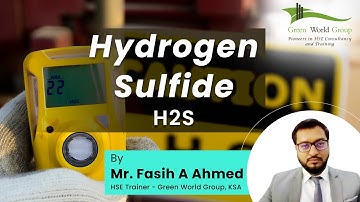 Hydrogen Sulfide - An Overview | H2S Gas Explained By Mr. Fasih A Ahmed | Green World Group