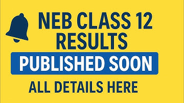 Class 12 Result Published Soon, full details here, NEB 12 Class results details,#bikashkatwal 