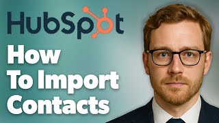 How To Import Contacts In Hubspot [2025 Guide]