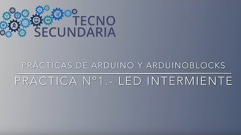 Práctica de encendido intermitente de un LED. Tutorial de Arduino y ArduinoBlocks