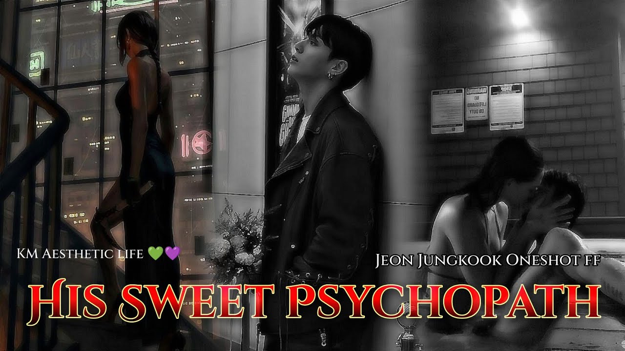 HIS SWEET PSYCHOPATH |•| JEON JK FF  ||