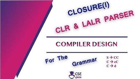 Closure in CLR & LALR Parser | LR Parser | Lec 70 | Compiler Design