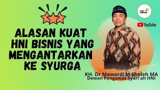 Alasan Kuat HNI Bisnis Yang mengantarkan Ke syurga. BPS Dr Mawardi M Sholeh MA