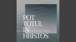 Vignette de la vidéo "Any Stan - POT TOTUL IN HRISTOS"