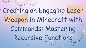Creating an Engaging Laser Weapon in Minecraft with Commands: Mastering Recursive Functions