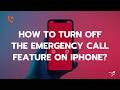 How to Turn Off the Emergency Call Feature on iPhone?