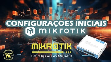 CONFIGURAÇÕES INICIAIS DA ROUTERBOARD MIKROTIK