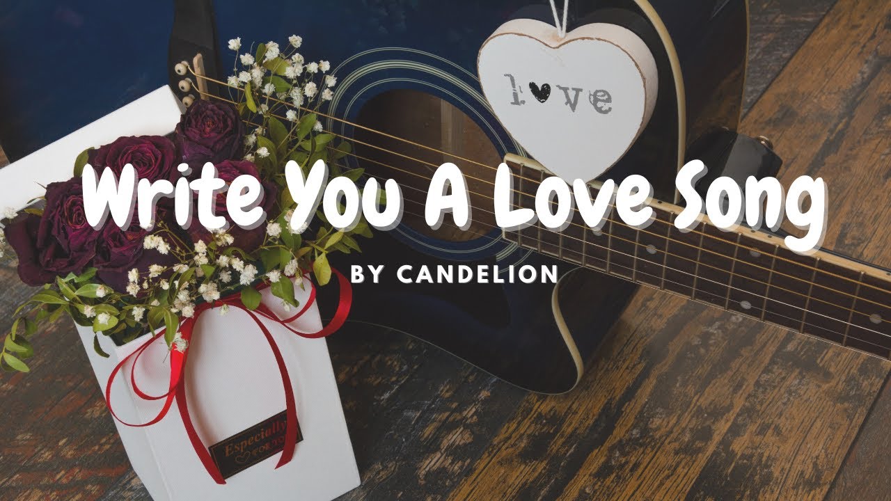 [Lyrics ] Write You A Love Song Candelion YouTube