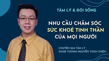 Nhu cầu chăm sóc sức khỏe tinh thần của mọi người | Giuse Vương Nguyễn Toàn Thiện |Tâm Lý & Đời Sống