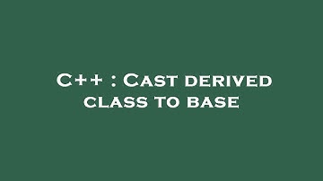 C++ : Cast derived class to base