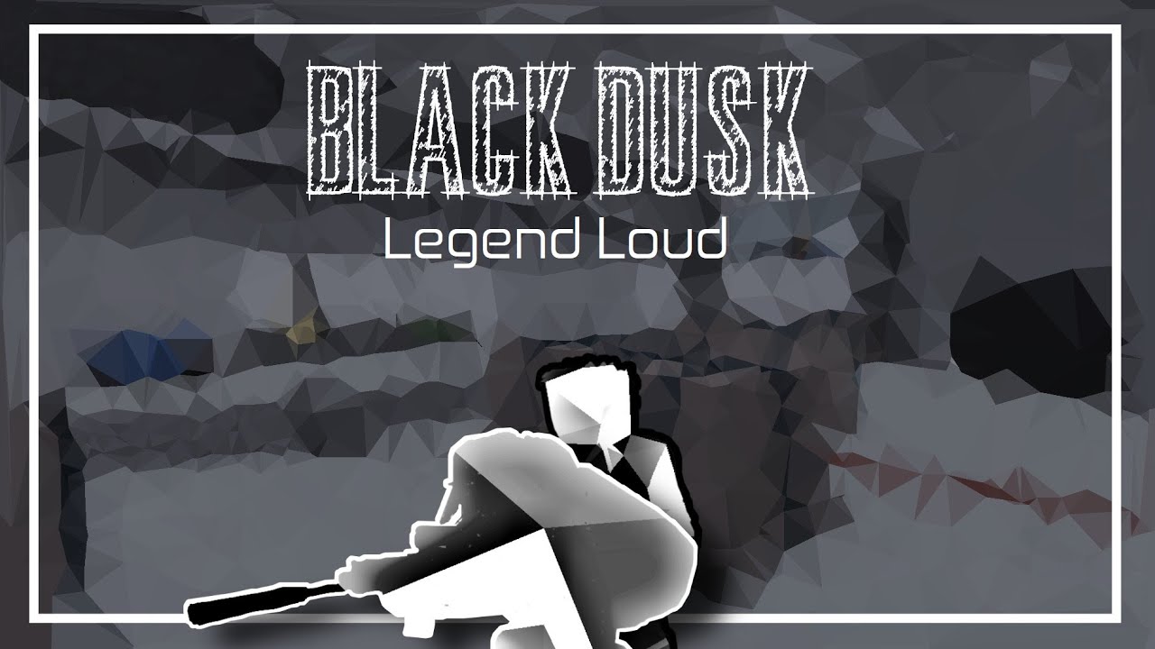 Black Dusk Legend (Loud) Entry Point YouTube