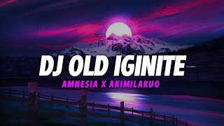 Dj Old Ignite X Amnesia X Akimilakuo || Dj Slow Bass Fyp Tiktok Terbaru 2023