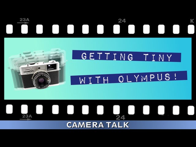 Getting Tiny with Olympus - Camera Talk