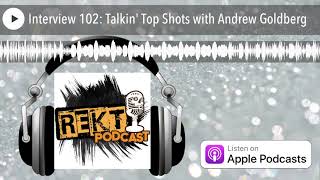 Interview 102: Talkin' Top Shots with Andrew Goldberg