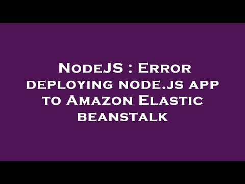 NodeJS : Error deploying node.js app to Amazon Elastic beanstalk