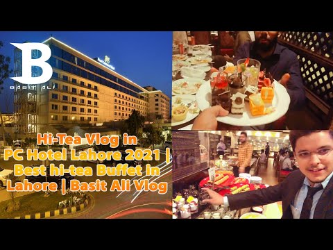 Hi-Tea Vlog in PC Hotel Lahore 2021 | Best hi-tea Buffet in Lahore | Basit Ali Vlog