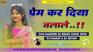 Prem Kar Diya Jalale🌿Old Nagpuri Dj Remix Song||Tabahi Sadi Dance Mix 2026||Dj RamsaY Basera