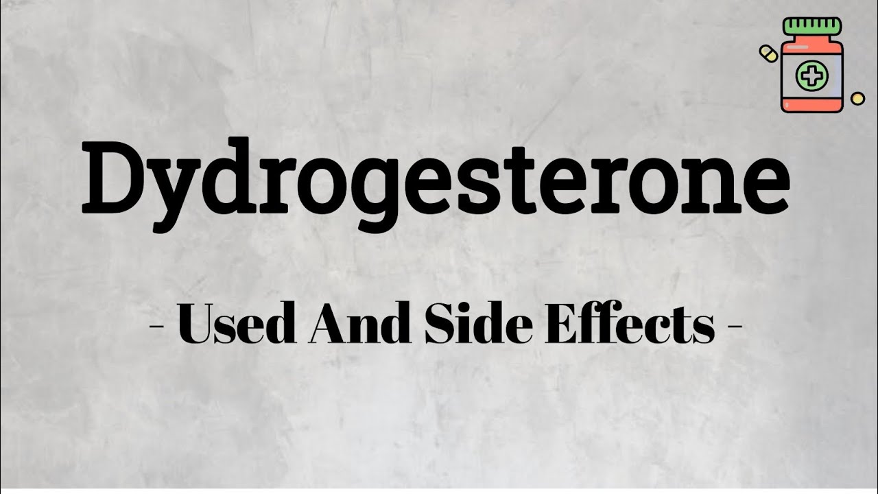 What is Dydrogesterone? Uses and Side Effects"