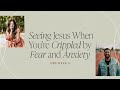 Seeing Jesus When You’re Crippled by Fear and Anxiety | OBS Week 5 | Proverbs 31
