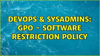 DevOps & SysAdmins: GPO - Software restriction policy (3 Solutions!!) Information