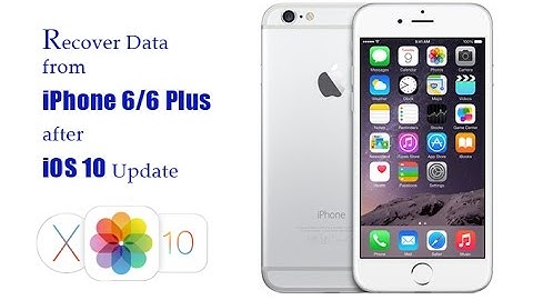 How to Recover Lost Data from iPhone 6 6 Plus after iOS 10 Update