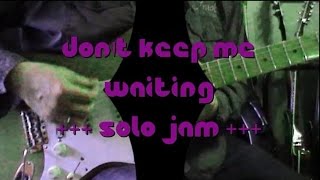 Don&#39;t keep me waiting (Fair Warning) - Solo Jam