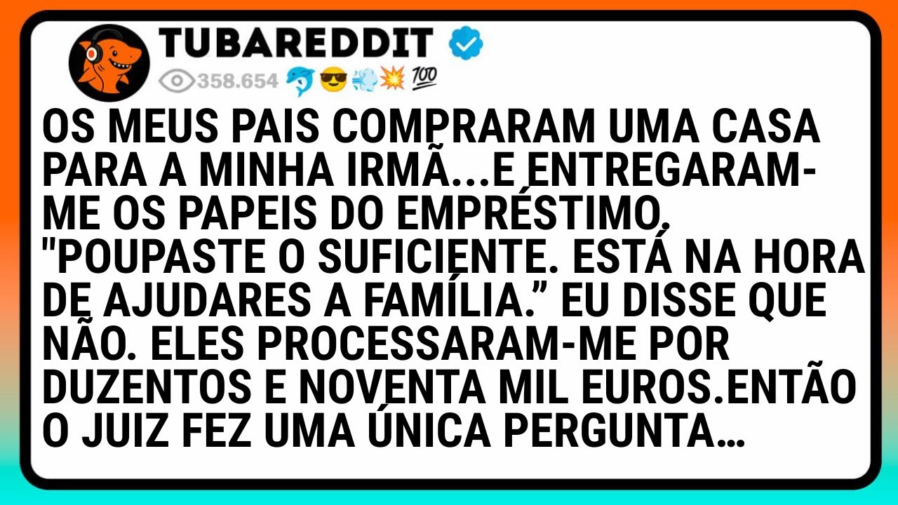 Os Meus Pais Compraram Uma Casa Para a Minha Irmã... E Entregaram-Me Os Papéis Do Empréstimo...