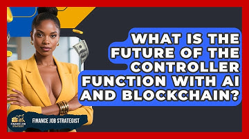 What Is The Future Of The Controller Function With AI And Blockchain? - Finance Job Strategist