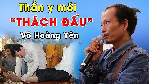 SỐC: Xuất hiện "THẦN Y" mới thách đấu chữa bệnh với ông VÕ HOÀNG YÊN