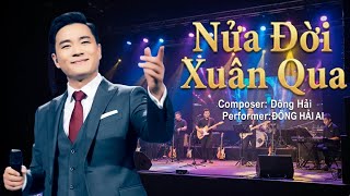 Nửa Đời Xuân Qua – Đông Hải AI | Bolero Trữ Tình Day Dứt | Nghe Là Thấm || Đông Hải AI Official