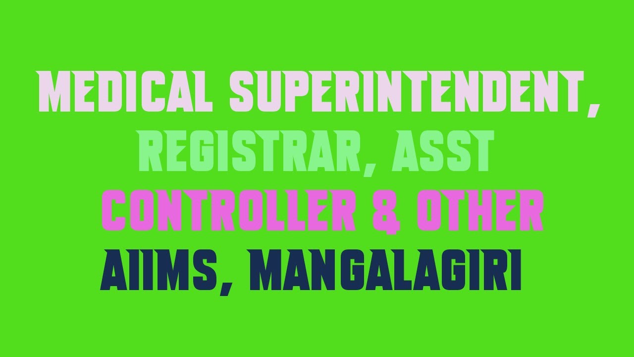 Medical Superintendent, Registrar, Asst Controller & Other AIIMS, Mangalagiri