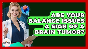 Are Your Balance Issues A Sign Of A Brain Tumor? - Brain Health Support Network