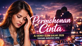 Permohonan Cinta – DJ Remix Slow Galau 2026 Tentang Harapan Cinta