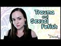 Trauma and Sexual Fetish | Where do Fetishes Come From?