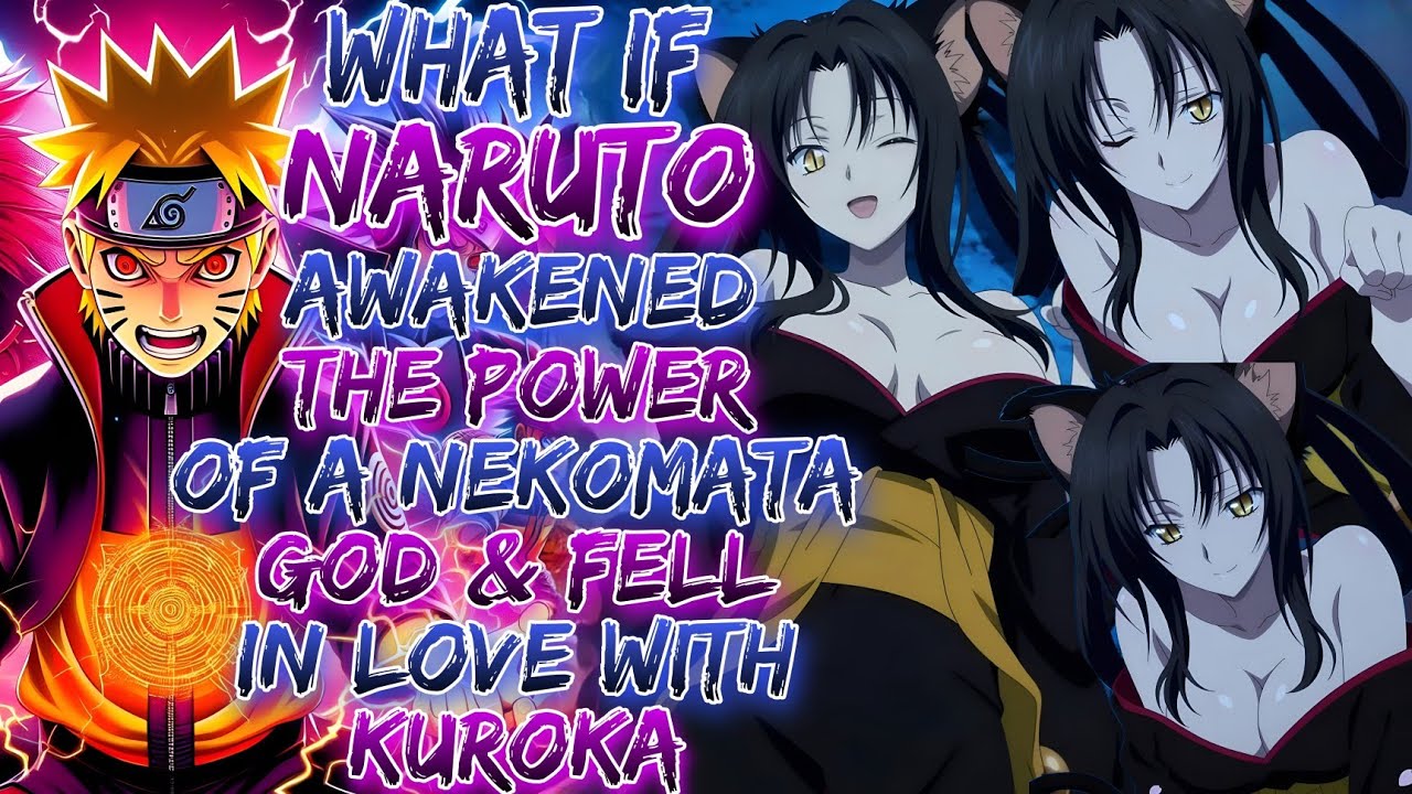 What If Naruto Awakened The Power Of A Nekomata God And Fell In Love With Kuroka ?