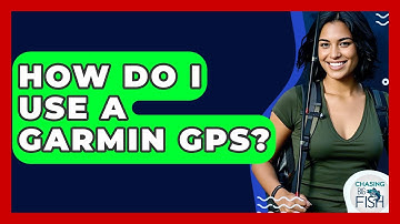 How Do I Use A Garmin GPS? - Chasing Big Fish