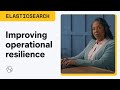 Improving operational resilience with Elasticsearch