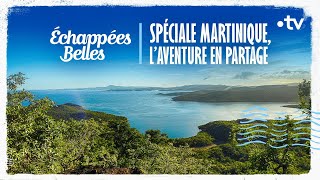 Spéciale Martinique, l'aventure en partage - Échappées belles