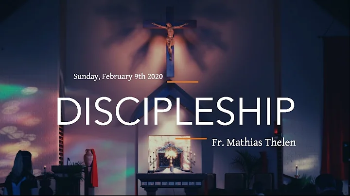 Sunday, February 9th 2020: "Discipleship" - Fr. Mathias Thelen