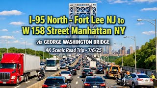 I-95 North - Fort Lee NJ to W 158 Street Manhattan NY | via GW Bridge | 4K Scenic Road Trip - 7/6/25