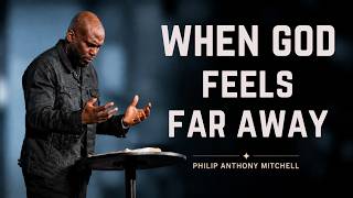When God Feels Far Away || phil anthony mitchell - church 2819