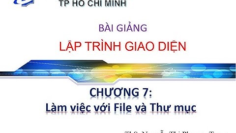 Lập trình giao diện - Chương 7: Tập tin và thư mục