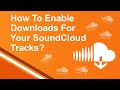 How To Enable Downloads For Your SoundCloud Tracks?