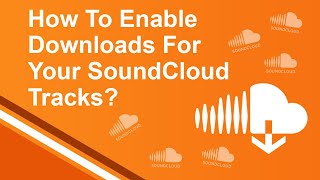 How To Enable Downloads For Your SoundCloud Tracks?