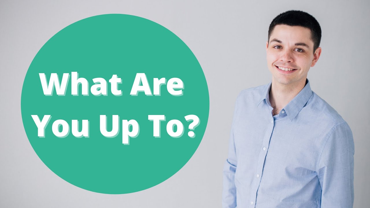 What does 'what are you up to?' mean, and how do you respond to it