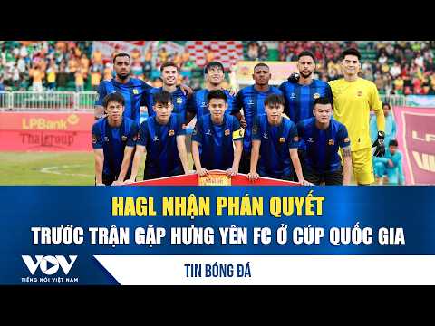 Soccer News 9/16: HAGL receives ruling ahead of National Cup match against Hung Yen FC | VOV