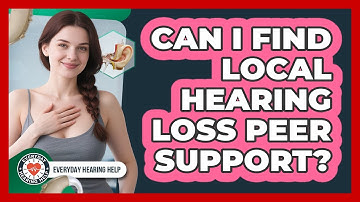 Can I Find Local Hearing Loss Peer Support?